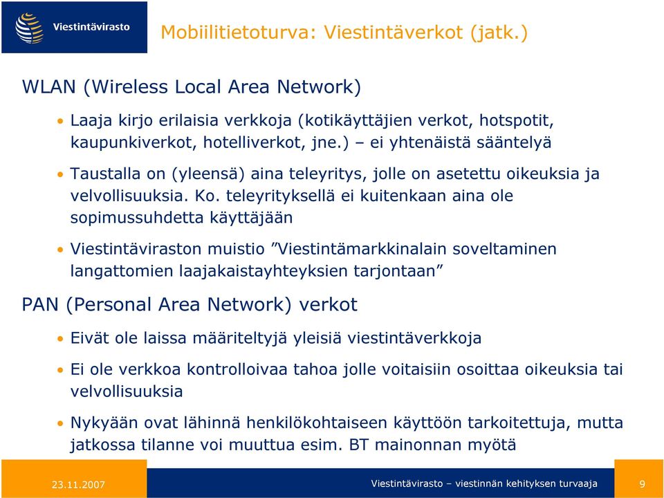 teleyrityksellä ei kuitenkaan aina ole sopimussuhdetta käyttäjään Viestintäviraston muistio Viestintämarkkinalain soveltaminen langattomien laajakaistayhteyksien tarjontaan PAN (Personal Area