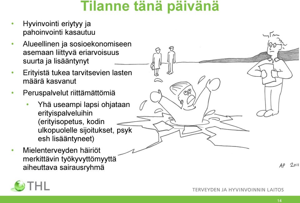useampi lapsi ohjataan erityispalveluihin (erityisopetus, kodin ulkopuolelle sijoitukset, psyk esh