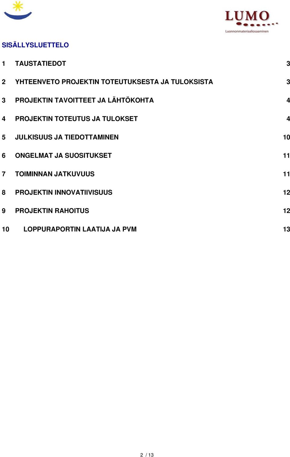 JULKISUUS JA TIEDOTTAMINEN 10 6 ONGELMAT JA SUOSITUKSET 11 7 TOIMINNAN JATKUVUUS 11 8