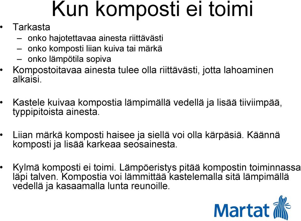 Kastele kuivaa kompostia lämpimällä vedellä ja lisää tiiviimpää, typpipitoista ainesta.