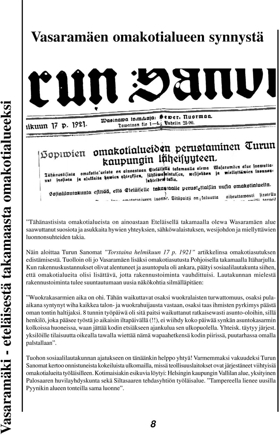 1921 artikkelinsa omakotiasutuksen edistämisestä. Tuolloin oli jo Vasaramäen lisäksi omakotiasutusta Pohjoisella takamaalla Itäharjulla.
