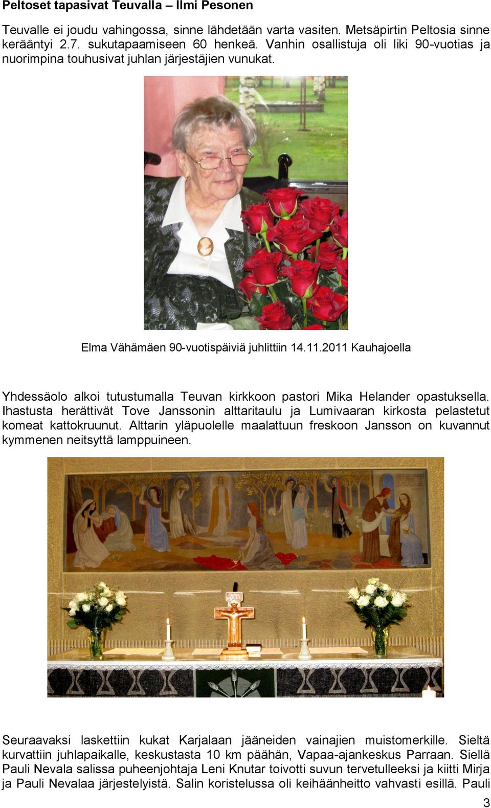 2011 Kauhajoella Yhdessäolo alkoi tutustumalla Teuvan kirkkoon pastori Mika Helander opastuksella.