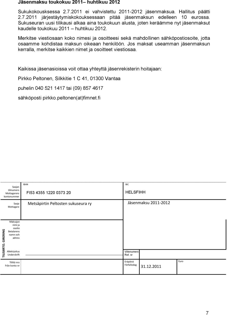 Merkitse viestiosaan koko nimesi ja osoitteesi sekä mahdollinen sähköpostiosoite, jotta osaamme kohdistaa maksun oikeaan henkilöön.