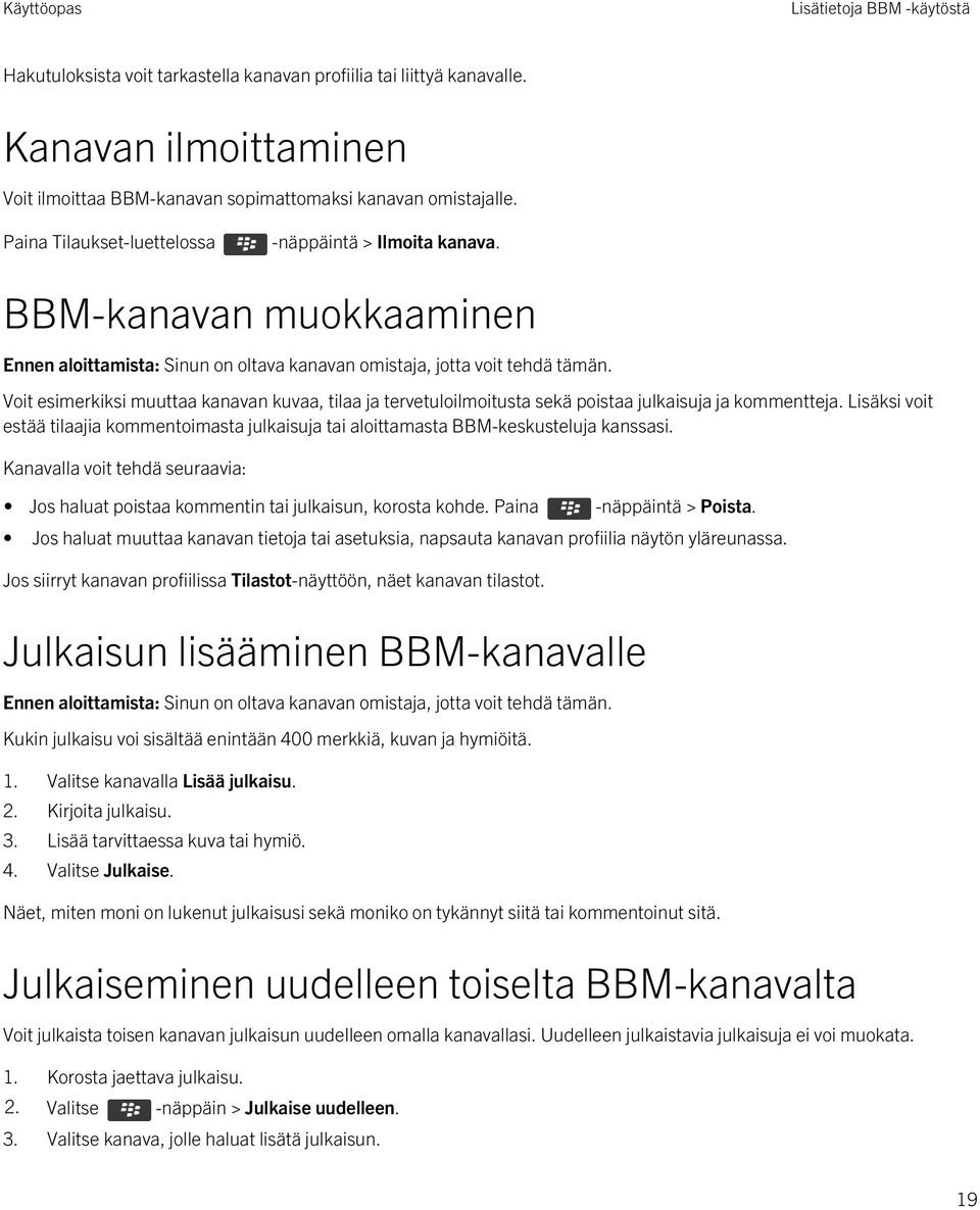 Voit esimerkiksi muuttaa kanavan kuvaa, tilaa ja tervetuloilmoitusta sekä poistaa julkaisuja ja kommentteja.