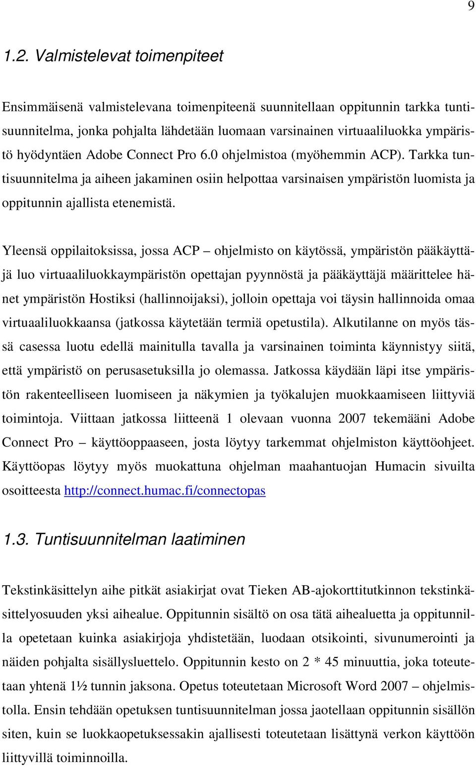 hyödyntäen Adobe Connect Pro 6.0 ohjelmistoa (myöhemmin ACP). Tarkka tuntisuunnitelma ja aiheen jakaminen osiin helpottaa varsinaisen ympäristön luomista ja oppitunnin ajallista etenemistä.