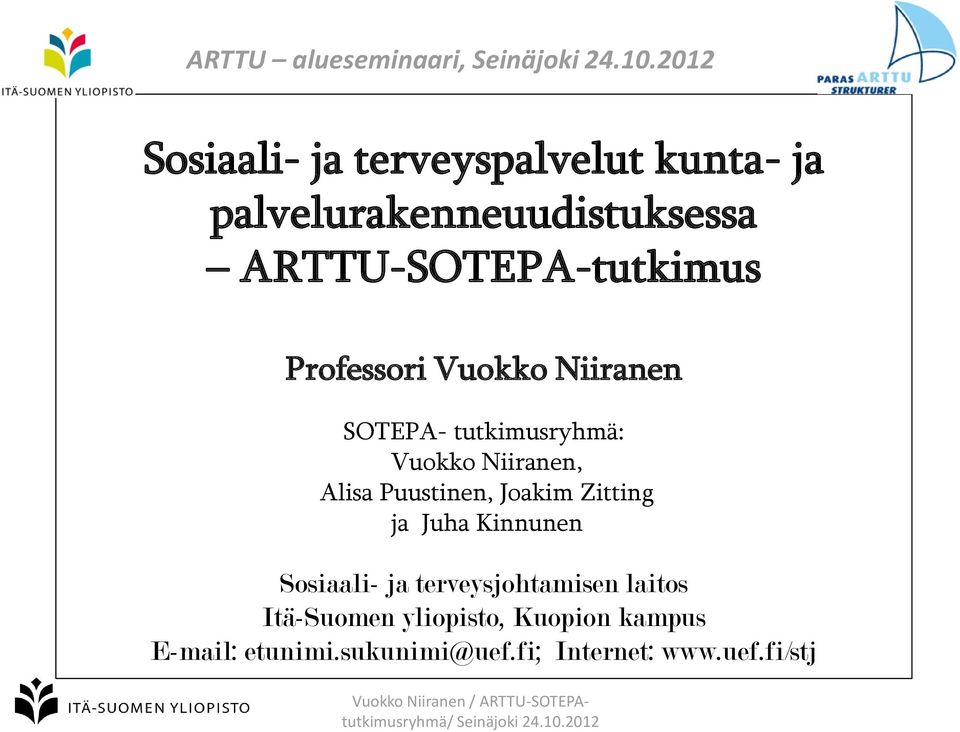 Niiranen SOTEPA- tutkimusryhmä: Vuokko Niiranen, Alisa Puustinen, Joakim Zitting ja Juha Kinnunen Sosiaali- ja