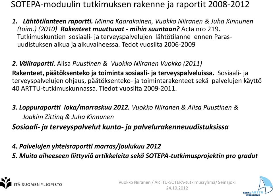 Alisa Puustinen & Vuokko Niiranen Vuokko (2011) Rakenteet, päätöksenteko ja toiminta sosiaali- ja terveyspalveluissa.