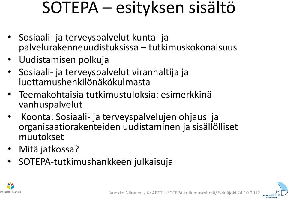 tutkimustuloksia: esimerkkinä vanhuspalvelut Koonta: Sosiaali- ja terveyspalvelujen ohjaus ja organisaatiorakenteiden