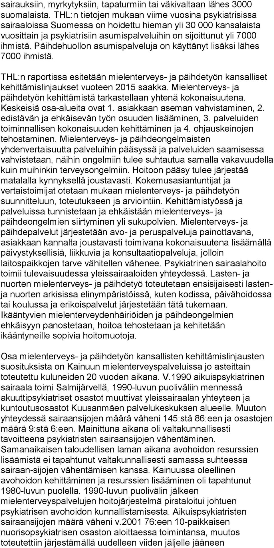 Päihdehuollon asumispalveluja on käyttänyt lisäksi lähes 7000 ihmistä. THL:n raportissa esitetään mielenterveys- ja päihdetyön kansalliset kehittämislinjaukset vuoteen 2015 saakka.