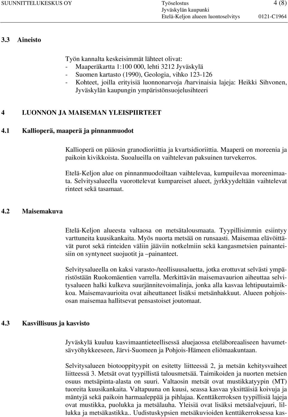 /harvinaisia lajeja: Heikki Sihvonen, Jyväskylän kaupungin ympäristönsuojelusihteeri 4 LUONNON JA MAISEMAN YLEISPIIRTEET 4.