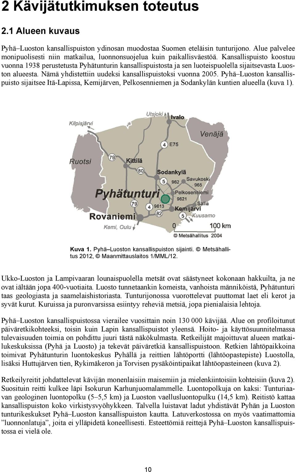 Kansallispuisto koostuu vuonna 1938 perustetusta Pyhätunturin kansallispuistosta ja sen luoteispuolella sijaitsevasta Luoston alueesta. Nämä yhdistettiin uudeksi kansallispuistoksi vuonna 2005.