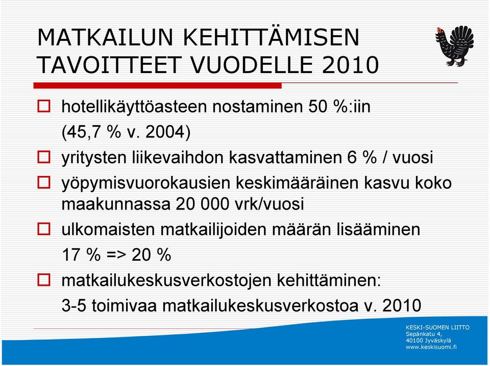 2004) yritysten liikevaihdon kasvattaminen 6 % / vuosi yöpymisvuorokausien keskimääräinen