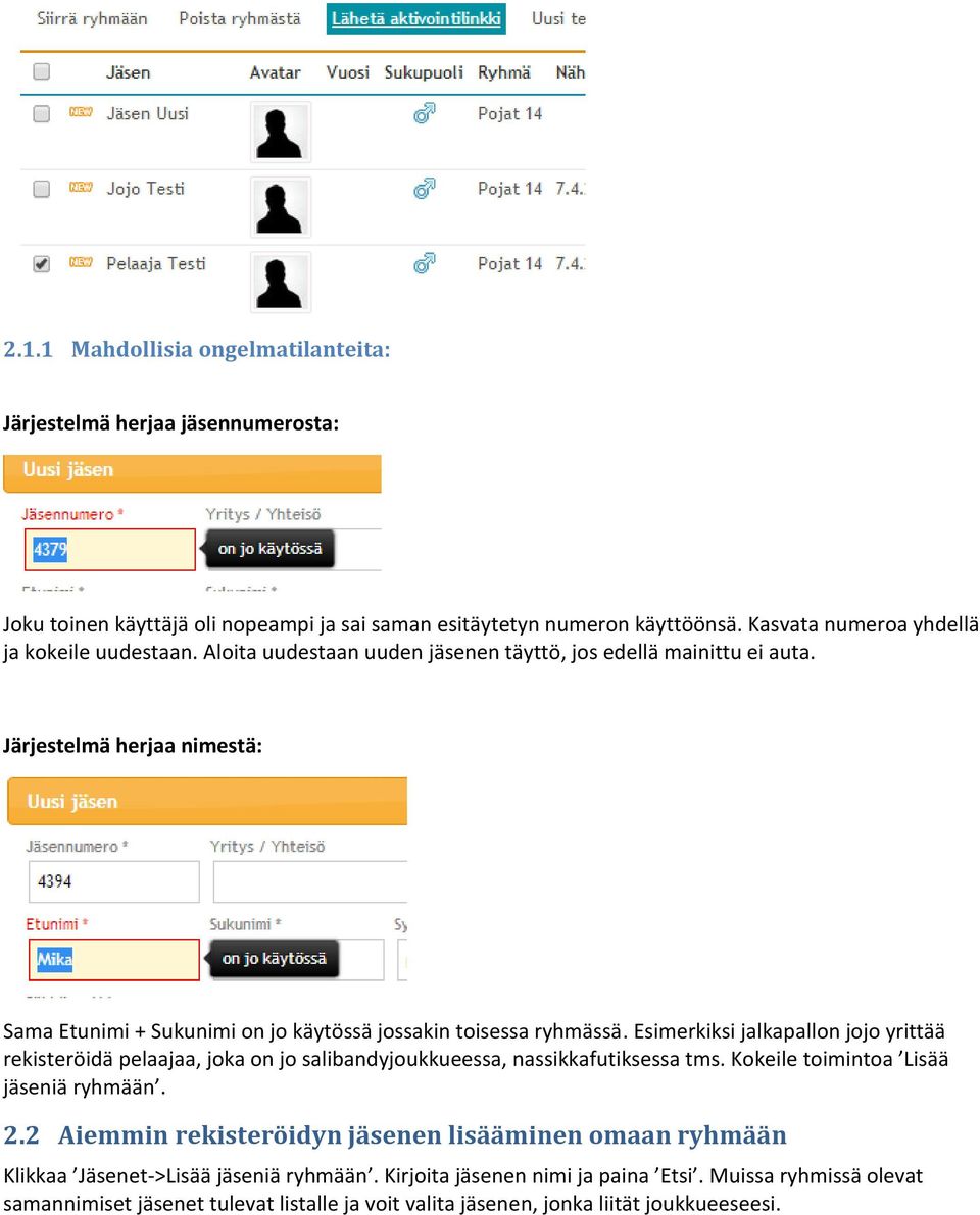 Järjestelmä herjaa nimestä: Sama Etunimi + Sukunimi on jo käytössä jossakin toisessa ryhmässä.