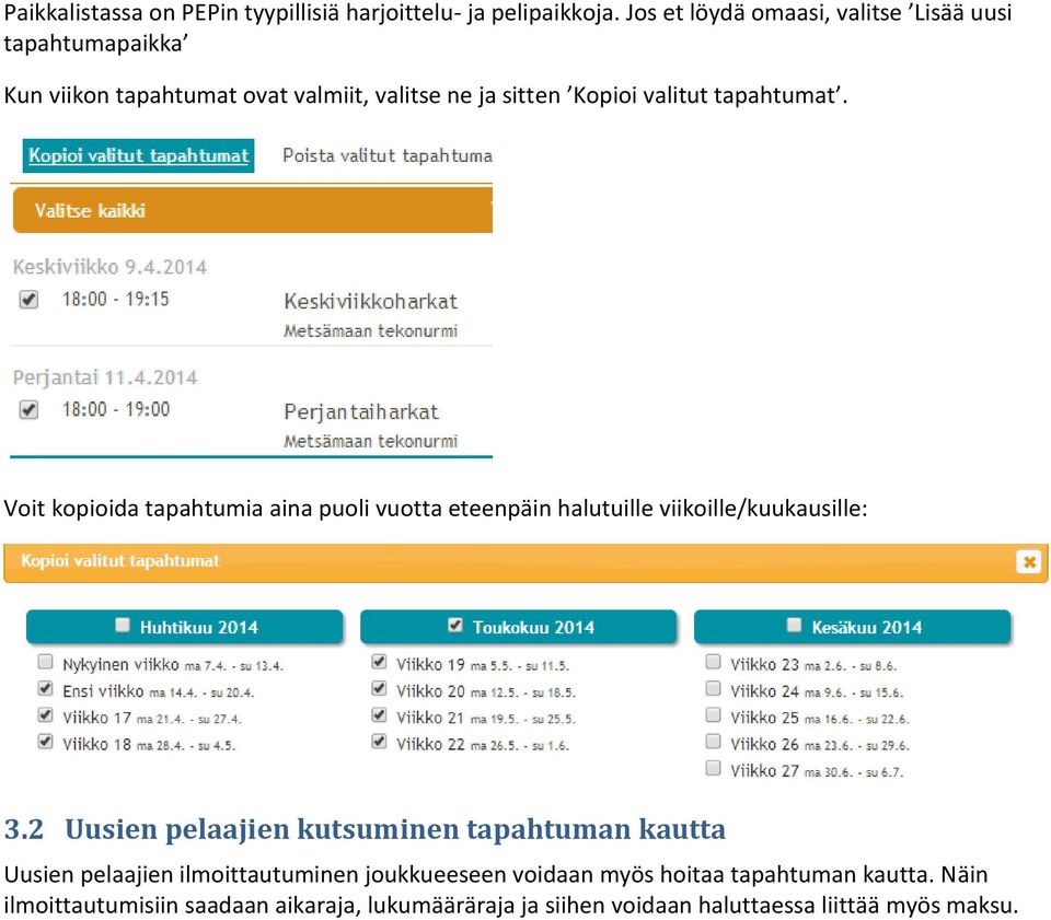 tapahtumat. Voit kopioida tapahtumia aina puoli vuotta eteenpäin halutuille viikoille/kuukausille: 3.