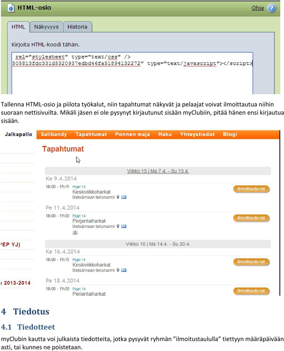 Mikäli jäsen ei ole pysynyt kirjautunut sisään myclubiin, pitää hänen ensi kirjautua sisään.