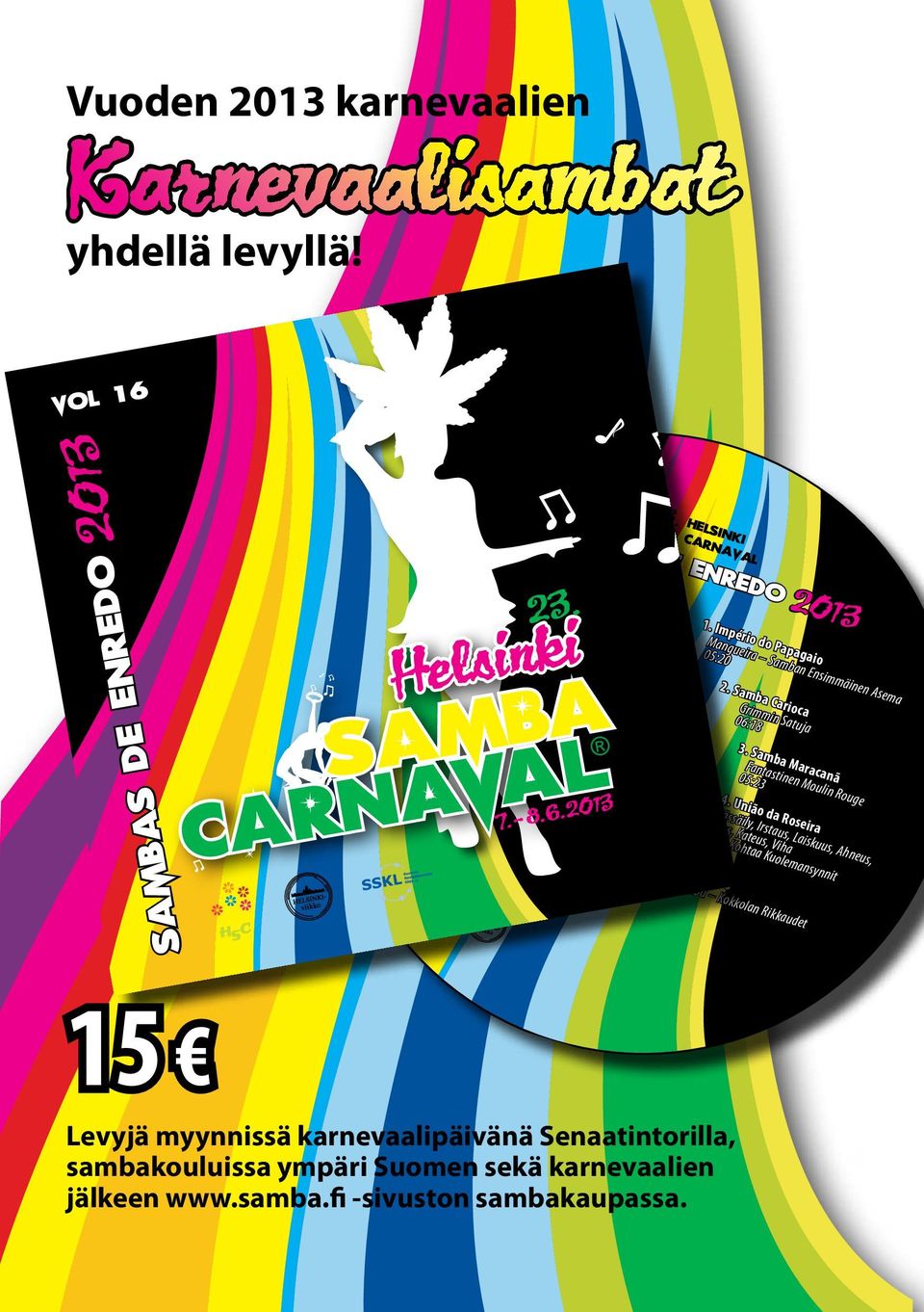 Samba Maracanã Fantastinen Moulin Rouge 05:23 4. União da Roseira Mässäily, Irstaus, Laiskuus, Ahneus, Ylpeys, Kateus, Viha - Roseira Kohtaa Kuolemansynnit 05:48 5.