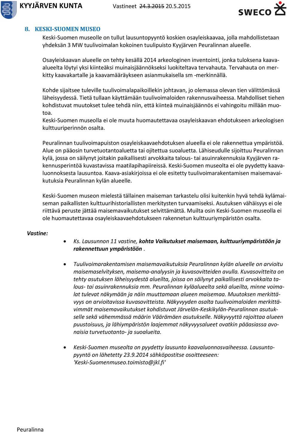 Tervahauta on merkitty kaavakartalle ja kaavamääräykseen asianmukaisella sm -merkinnällä.