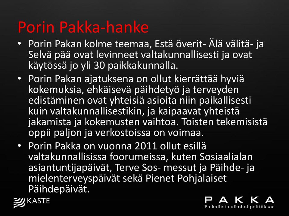 valtakunnallisestikin, ja kaipaavat yhteistä jakamista ja kokemusten vaihtoa. Toisten tekemisistä oppii paljon ja verkostoissa on voimaa.