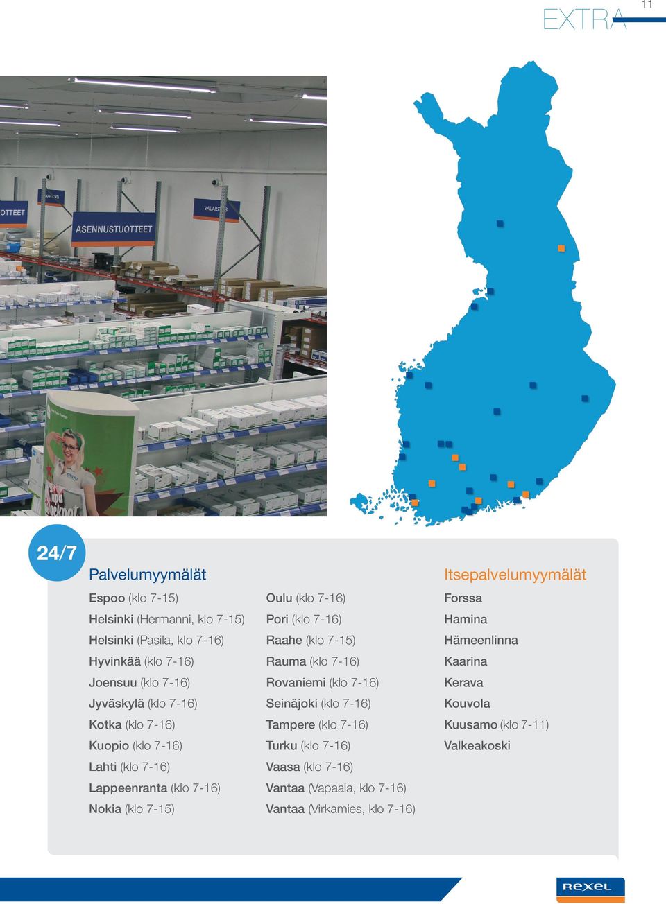 7-16) Raahe (klo 7-15) Rauma (klo 7-16) Rovaniemi (klo 7-16) Seinäjoki (klo 7-16) Tampere (klo 7-16) Turku (klo 7-16) Vaasa (klo 7-16) Vantaa