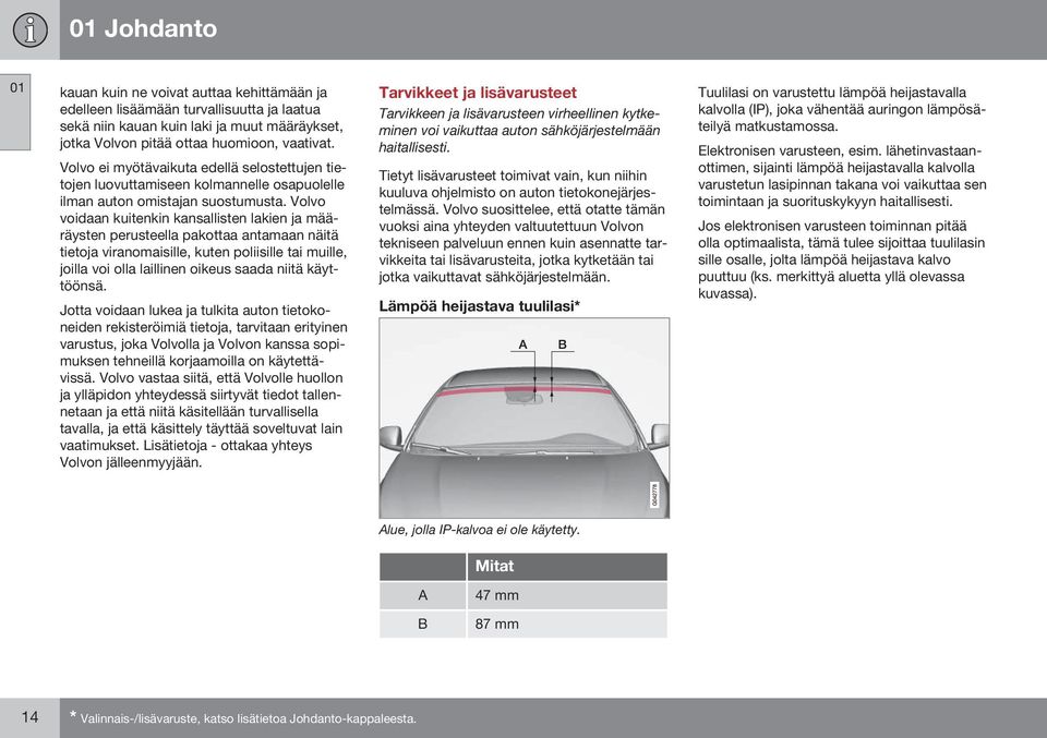 Volvo voidaan kuitenkin kansallisten lakien ja määräysten perusteella pakottaa antamaan näitä tietoja viranomaisille, kuten poliisille tai muille, joilla voi olla laillinen oikeus saada niitä