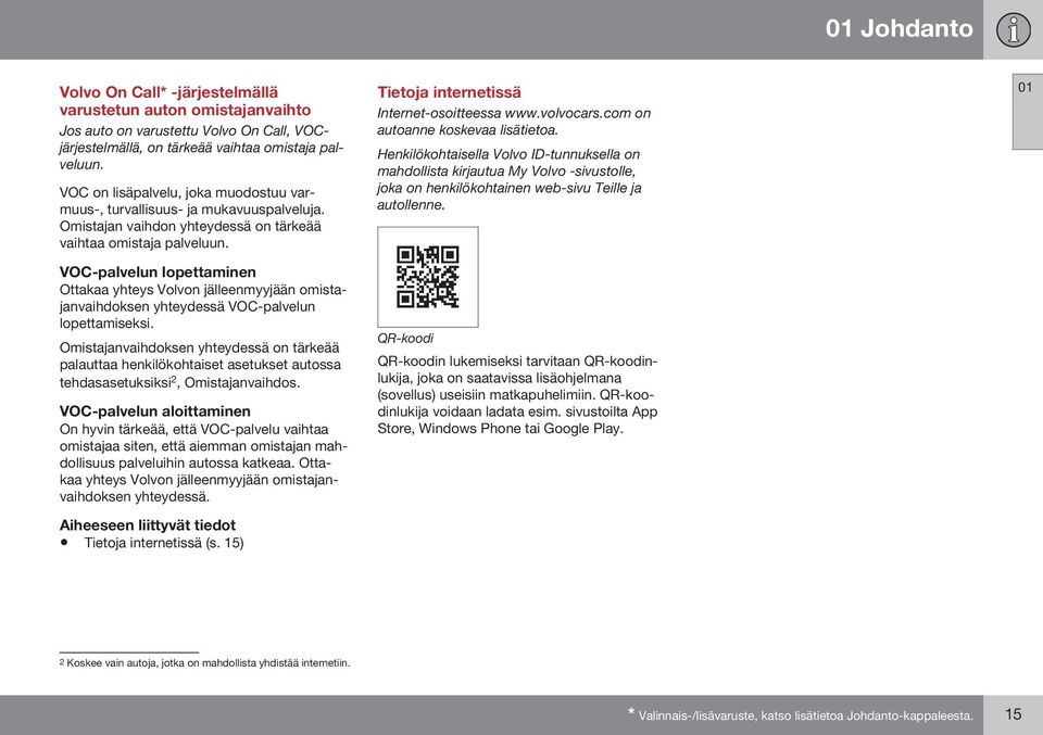 VOC-palvelun lopettaminen Ottakaa yhteys Volvon jälleenmyyjään omistajanvaihdoksen yhteydessä VOC-palvelun lopettamiseksi.