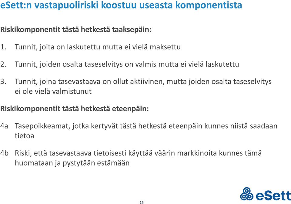 Tunnit, joina tasevastaava on ollut aktiivinen, mutta joiden osalta taseselvitys ei ole vielä valmistunut Riskikomponentit tästä hetkestä