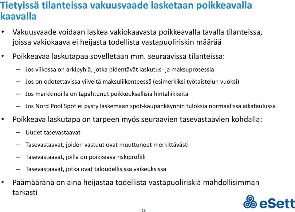 seuraavissa tilanteissa: Jos viikossa on arkipyhiä, jotka pidentävät laskutus- ja maksuprosessia Jos on odotettavissa viiveitä maksuliikenteessä (esimerkiksi työtaistelun vuoksi) Jos markkinoilla on