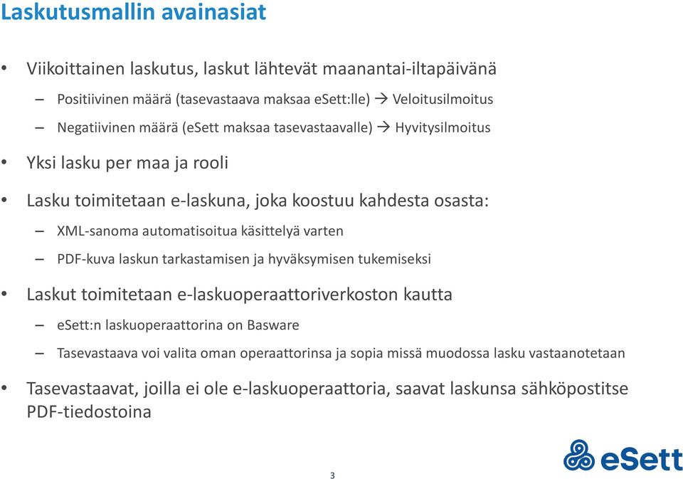 käsittelyä varten PDF-kuva laskun tarkastamisen ja hyväksymisen tukemiseksi Laskut toimitetaan e-laskuoperaattoriverkoston kautta esett:n laskuoperaattorina on Basware