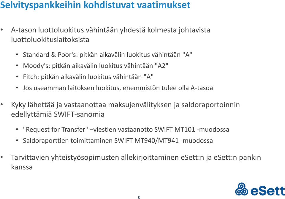 enemmistön tulee olla A-tasoa Kyky lähettää ja vastaanottaa maksujenvälityksen ja saldoraportoinnin edellyttämiä SWIFT-sanomia "Request for Transfer" viestien