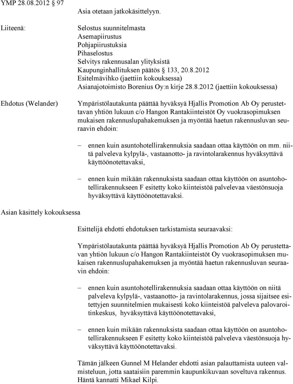 2012 Esitelmävihko (jaettiin kokouksessa) Asianajotoimisto Borenius Oy:n kirje 28.