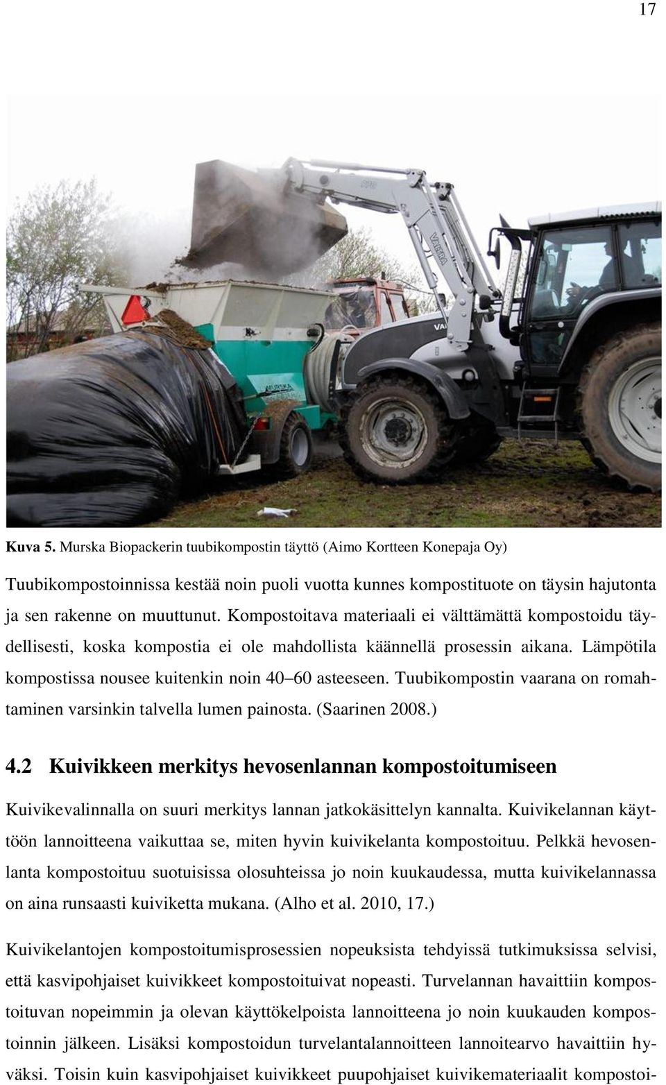 Tuubikompostin vaarana on romahtaminen varsinkin talvella lumen painosta. (Saarinen 2008.) 4.