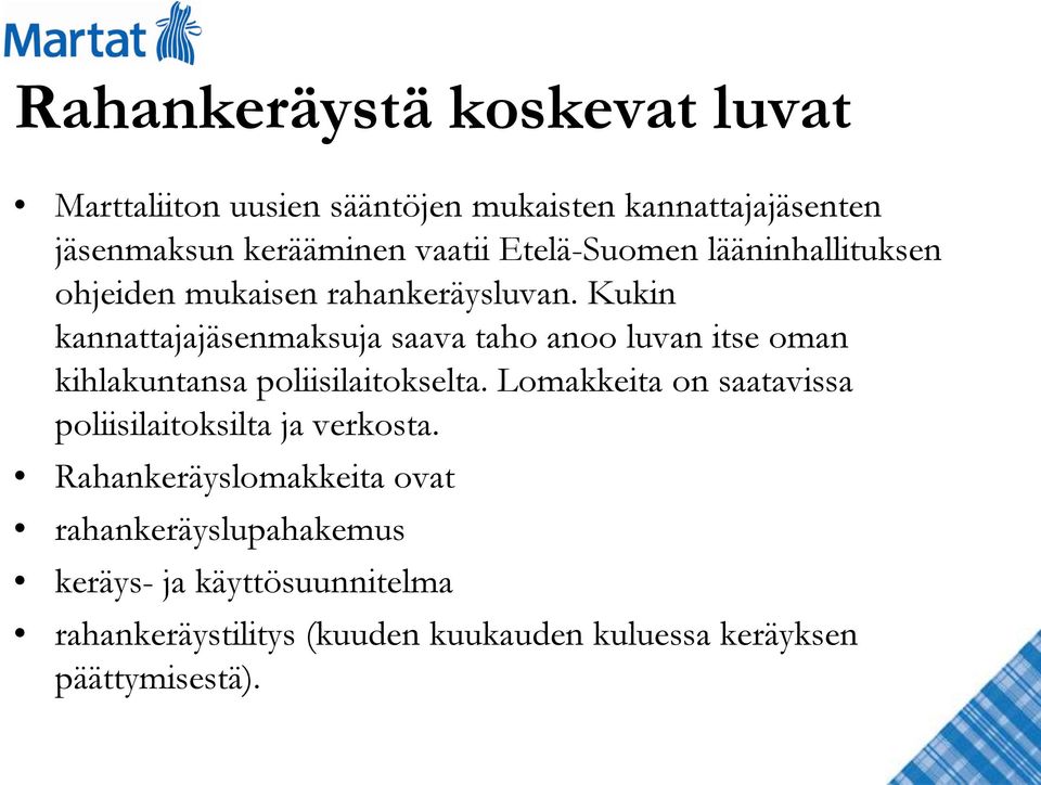 Kukin kannattajajäsenmaksuja saava taho anoo luvan itse oman kihlakuntansa poliisilaitokselta.