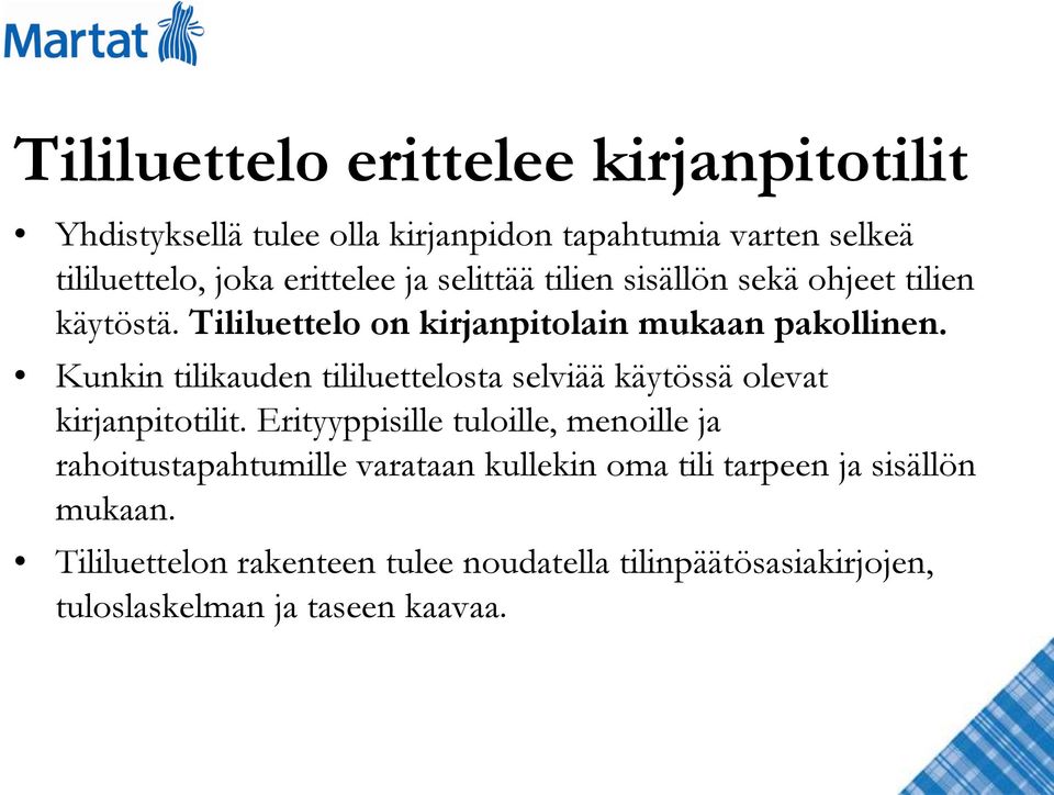 Kunkin tilikauden tililuettelosta selviää käytössä olevat kirjanpitotilit.