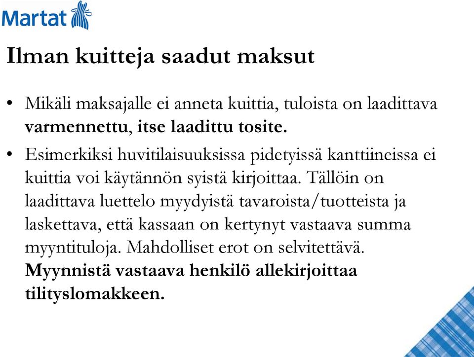 Esimerkiksi huvitilaisuuksissa pidetyissä kanttiineissa ei kuittia voi käytännön syistä kirjoittaa.