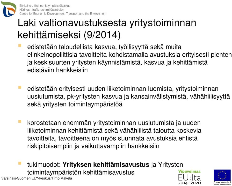 kasvua ja kansainvälistymistä, vähähiilisyyttä sekä yritysten toimintaympäristöä korostetaan enemmän yritystoiminnan uusiutumista ja uuden liiketoiminnan kehittämistä sekä vähähiilistä taloutta