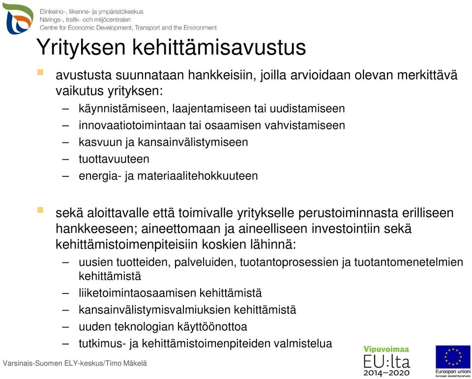 perustoiminnasta erilliseen hankkeeseen; aineettomaan ja aineelliseen investointiin sekä kehittämistoimenpiteisiin koskien lähinnä: uusien tuotteiden, palveluiden,