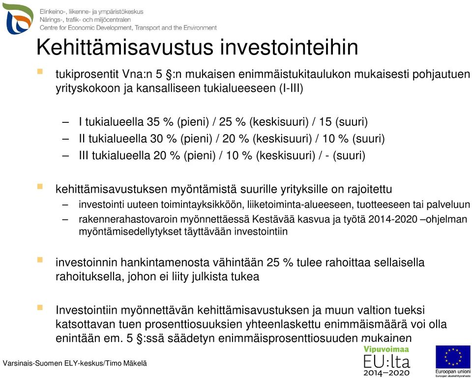 yrityksille on rajoitettu investointi uuteen toimintayksikköön, liiketoiminta-alueeseen, tuotteeseen tai palveluun rakennerahastovaroin myönnettäessä Kestävää kasvua ja työtä 2014-2020 ohjelman