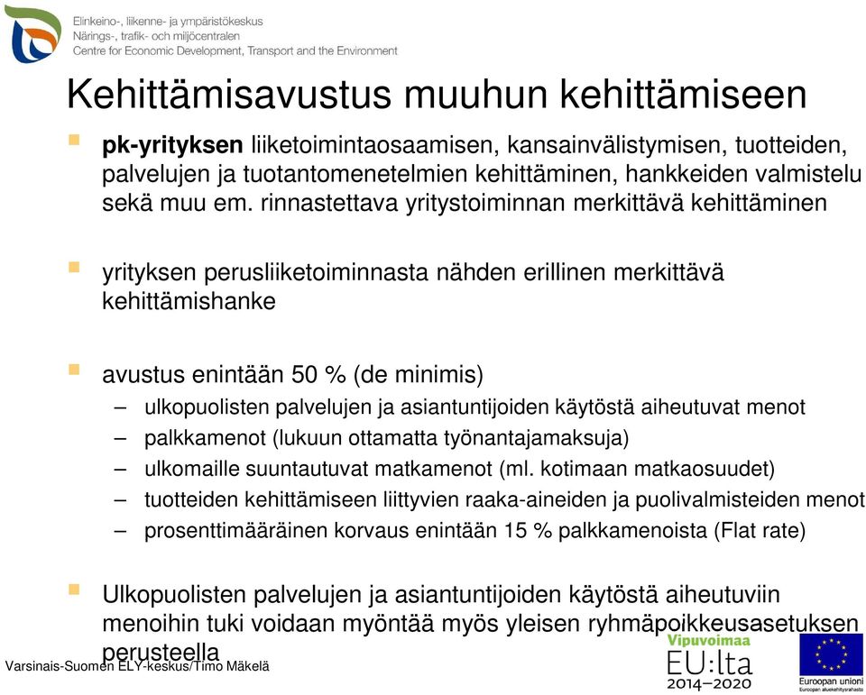 asiantuntijoiden käytöstä aiheutuvat menot palkkamenot (lukuun ottamatta työnantajamaksuja) ulkomaille suuntautuvat matkamenot (ml.