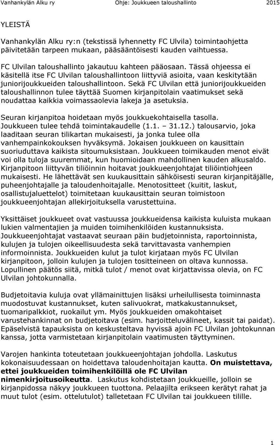 Sekä FC Ulvilan että juniorijoukkueiden taloushallinnon tulee täyttää Suomen kirjanpitolain vaatimukset sekä noudattaa kaikkia voimassaolevia lakeja ja asetuksia.