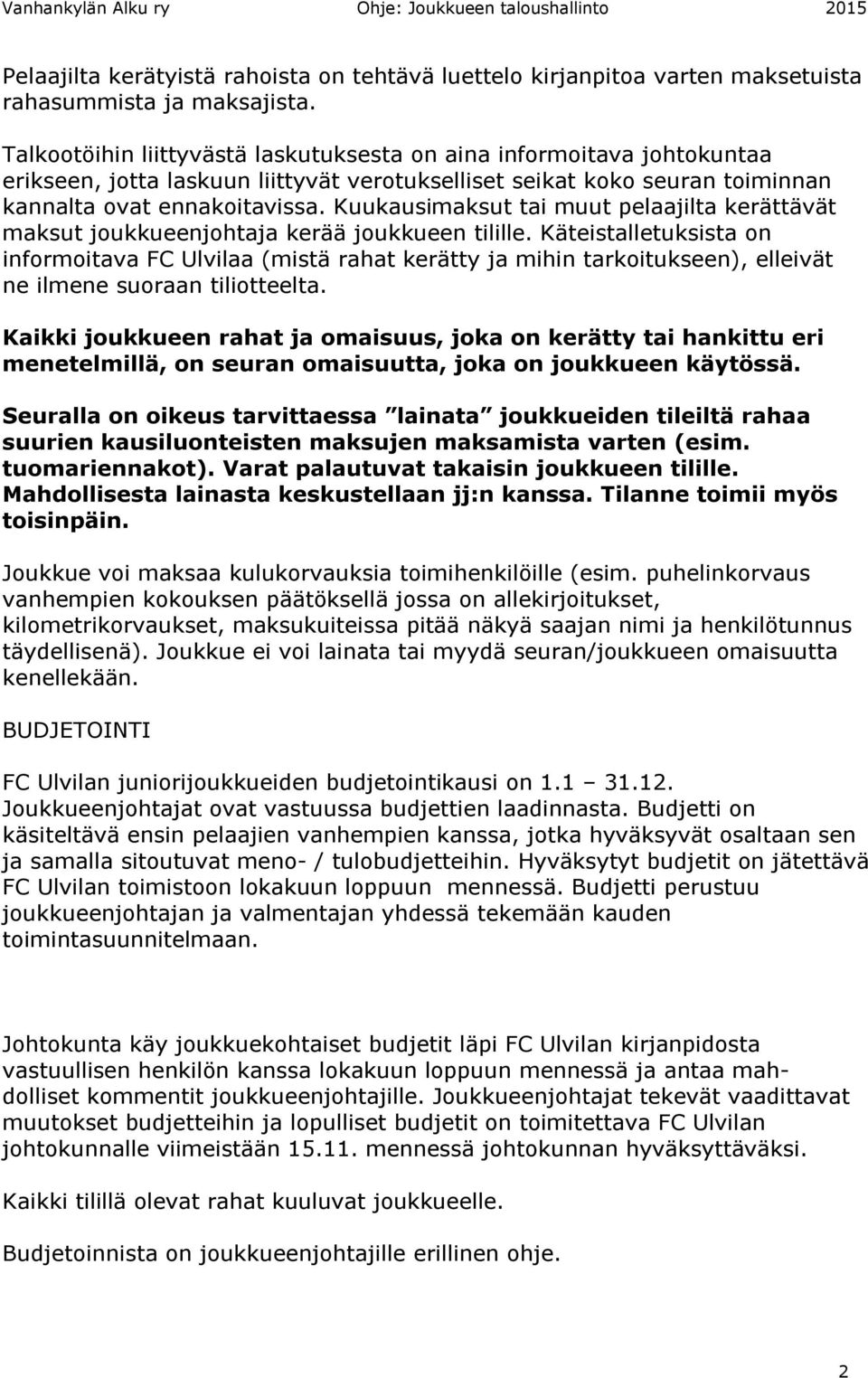 Kuukausimaksut tai muut pelaajilta kerättävät maksut joukkueenjohtaja kerää joukkueen tilille.