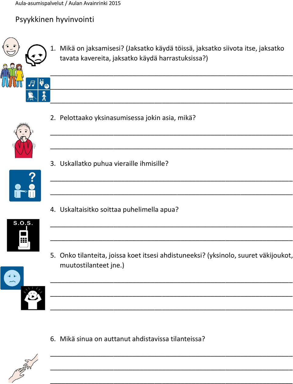 Pelottaako yksinasumisessa jokin asia, mikä? 3. Uskallatko puhua vieraille ihmisille? 4.