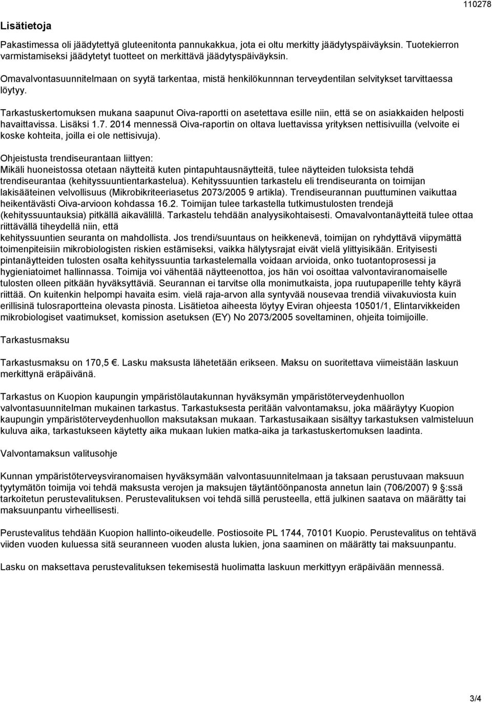 Tarkastuskertomuksen mukana saapunut Oiva-raportti on asetettava esille niin, että se on asiakkaiden helposti havaittavissa. Lisäksi 1.7.