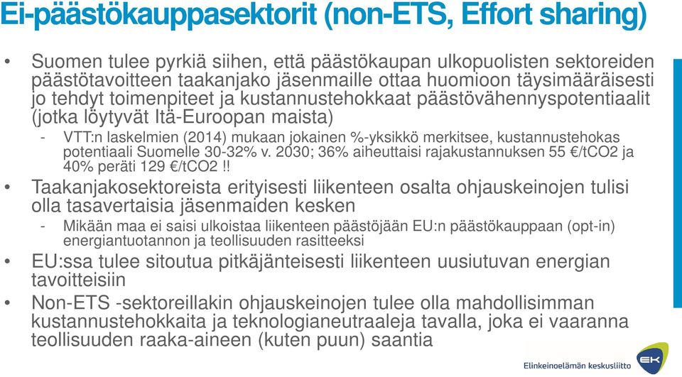 Suomelle 30-32% v. 2030; 36% aiheuttaisi rajakustannuksen 55 /tco2 ja 40% peräti 129 /tco2!