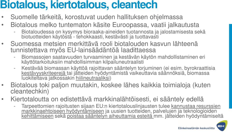 EU-lainsäädäntöä laadittaessa - Biomassojen saatavuuden turvaaminen ja kestävän käytön mahdollistaminen eri käyttötarkoituksiin mahdollisimman kilpailuneutraalisti - Kestävää biomassan käyttöä