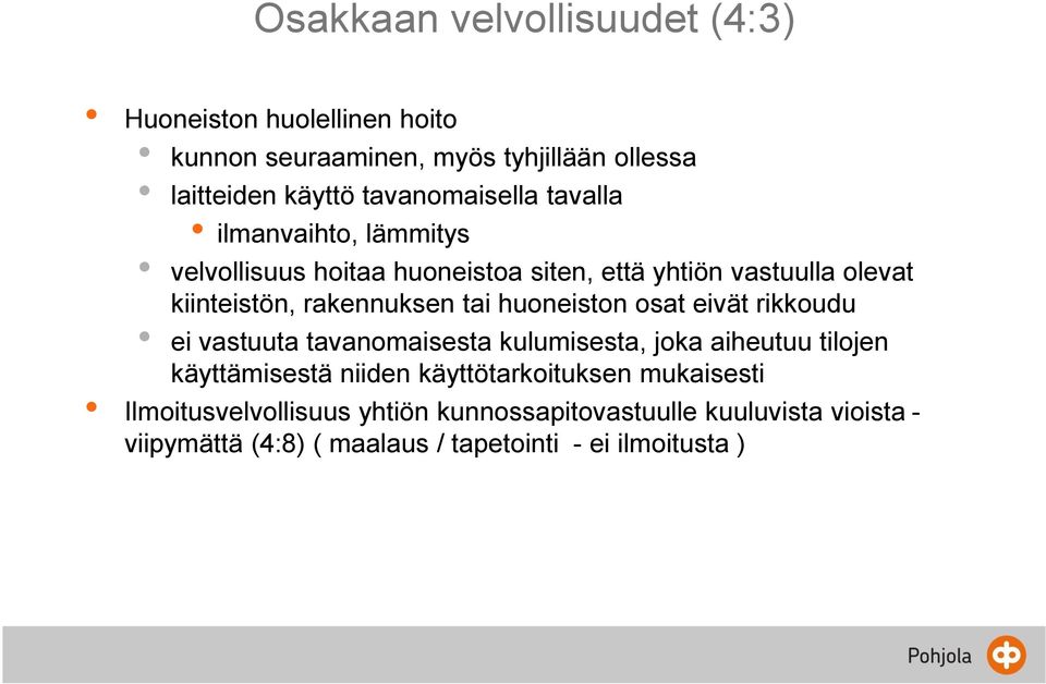 rakennuksen tai huoneiston osat eivät rikkoudu ei vastuuta tavanomaisesta kulumisesta, joka aiheutuu tilojen käyttämisestä niiden