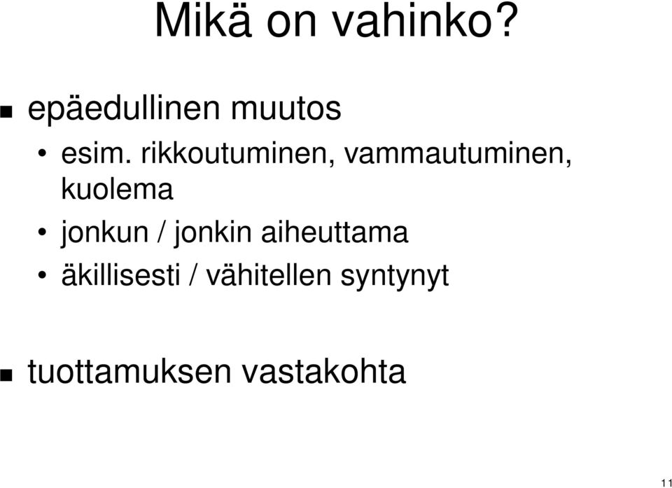 jonkun / jonkin aiheuttama äkillisesti /