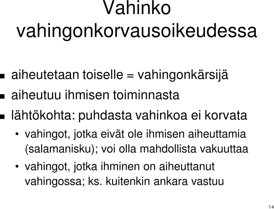 vahingot, jotka eivät ole ihmisen aiheuttamia (salamanisku); voi olla