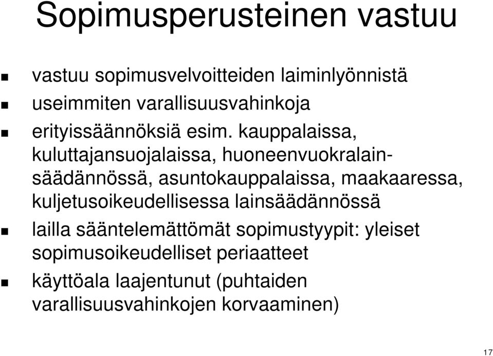 kauppalaissa, kuluttajansuojalaissa, huoneenvuokralainsäädännössä, asuntokauppalaissa, maakaaressa,