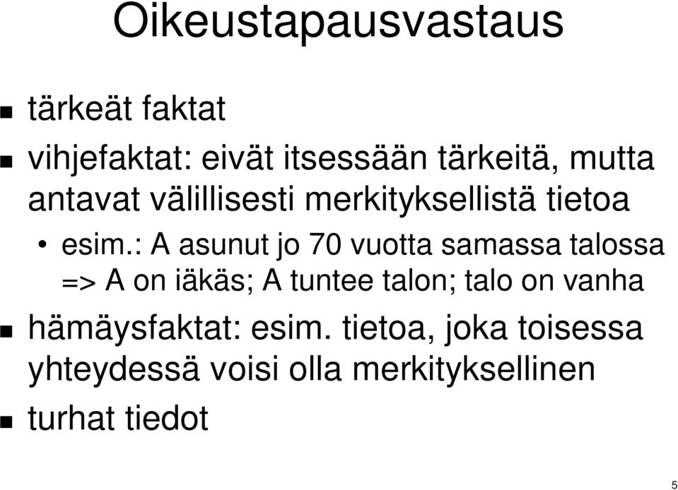 : A asunut jo 70 vuotta samassa talossa => A on iäkäs; A tuntee talon; talo