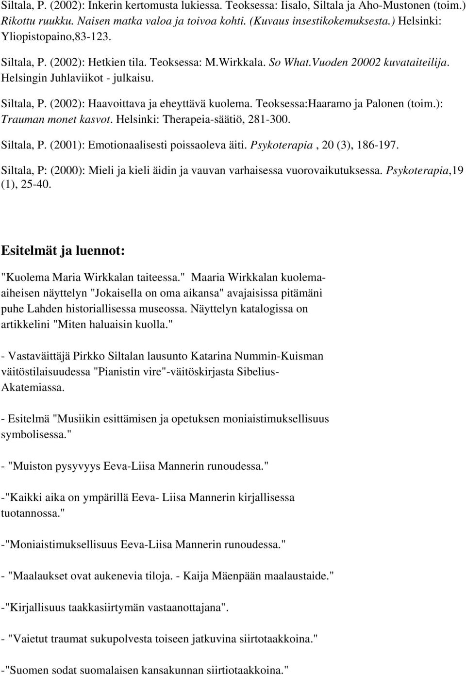 Teoksessa:Haaramo ja Palonen (toim.): Trauman monet kasvot. Helsinki: Therapeia-säätiö, 281-300. Siltala, P. (2001): Emotionaalisesti poissaoleva äiti. Psykoterapia, 20 (3), 186-197.